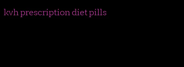 kvh prescription diet pills