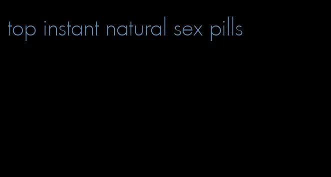 top instant natural sex pills