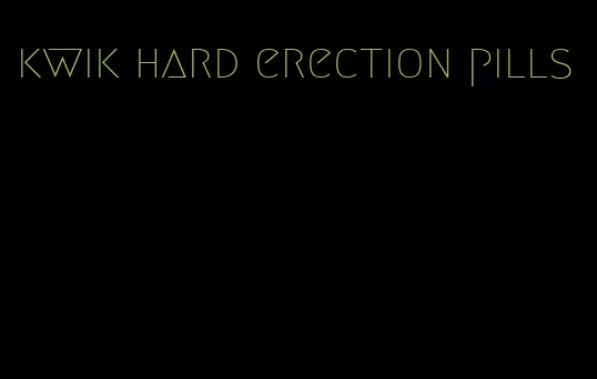 kwik hard erection pills