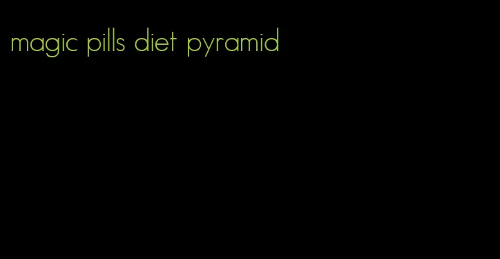 magic pills diet pyramid