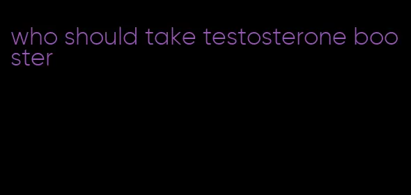 who should take testosterone booster