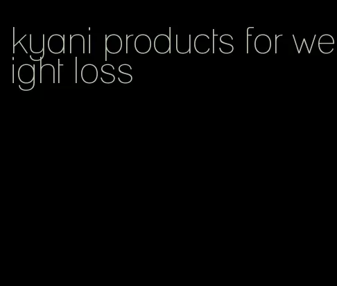 kyani products for weight loss