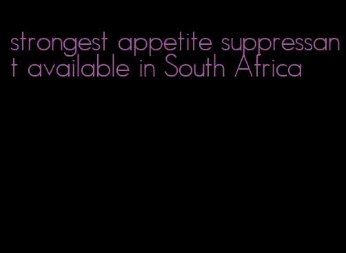 strongest appetite suppressant available in South Africa