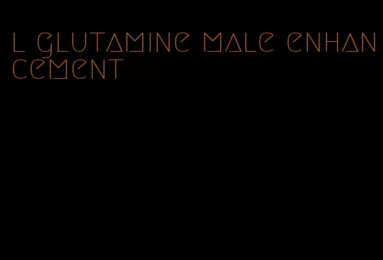 l glutamine male enhancement