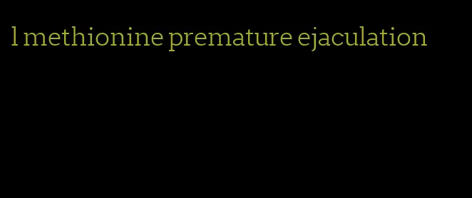 l methionine premature ejaculation