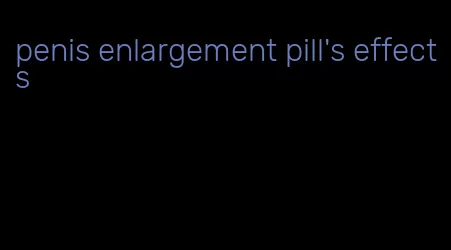 penis enlargement pill's effects