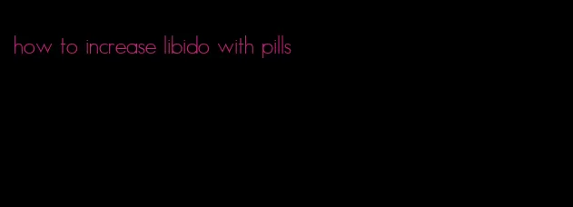 how to increase libido with pills