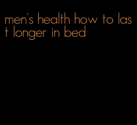 men's health how to last longer in bed