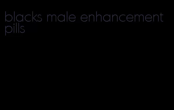 blacks male enhancement pills