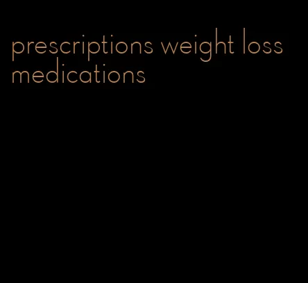 prescriptions weight loss medications