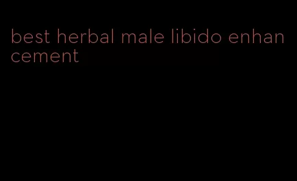 best herbal male libido enhancement