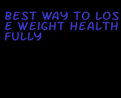 best way to lose weight healthfully