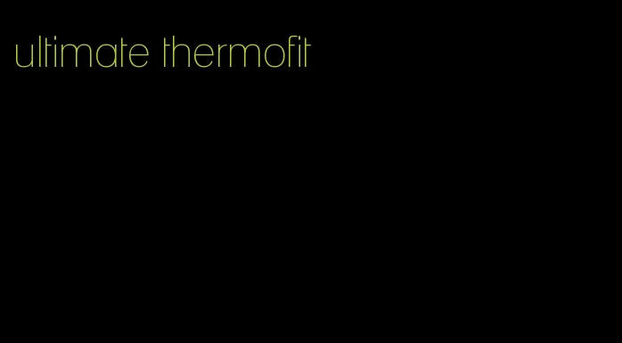 ultimate thermofit