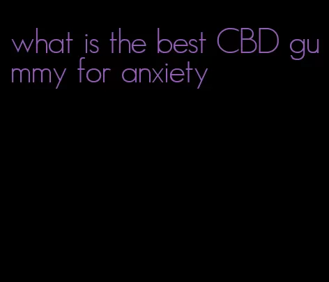 what is the best CBD gummy for anxiety