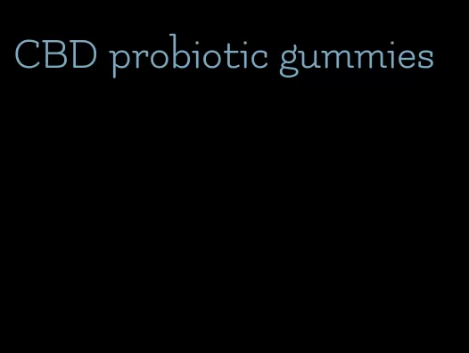 CBD probiotic gummies