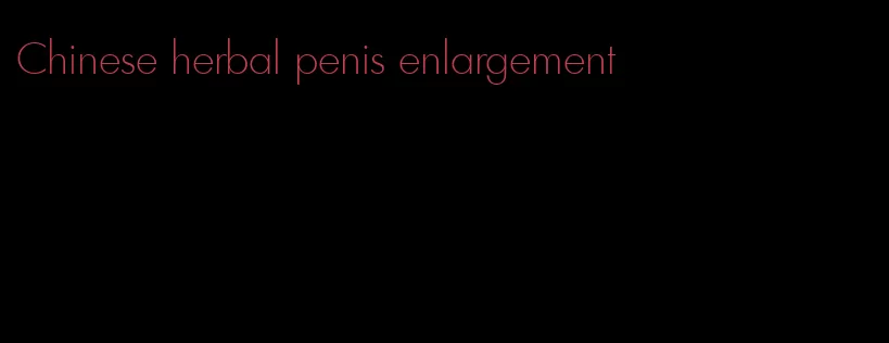 Chinese herbal penis enlargement