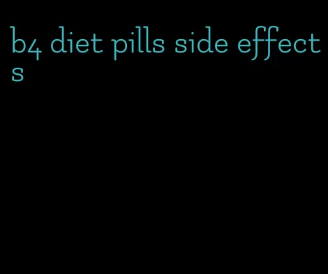 b4 diet pills side effects