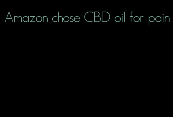 Amazon chose CBD oil for pain