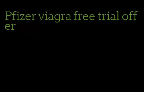 Pfizer viagra free trial offer