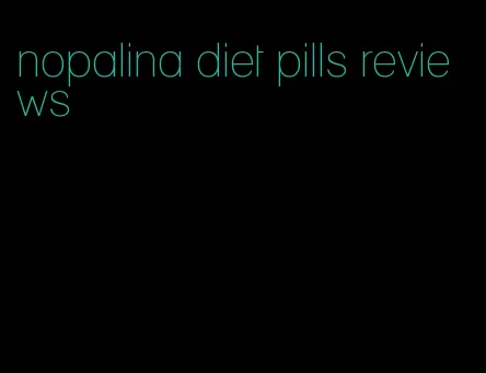 nopalina diet pills reviews