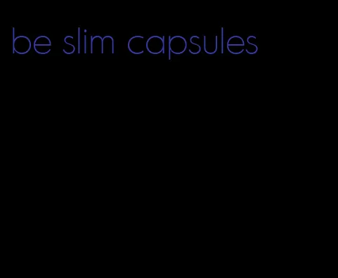 be slim capsules