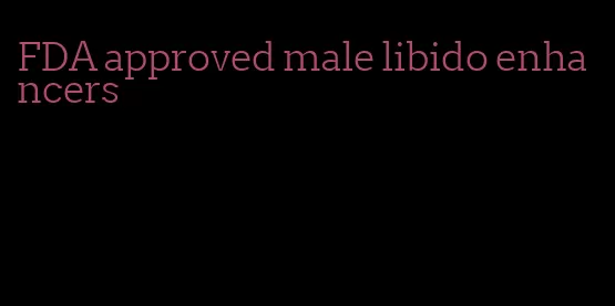 FDA approved male libido enhancers