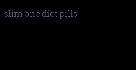 slim one diet pills