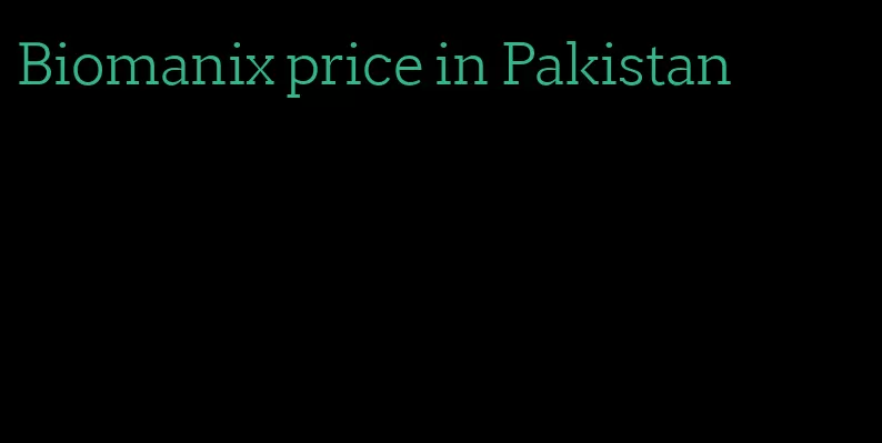 Biomanix price in Pakistan