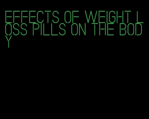 effects of weight loss pills on the body