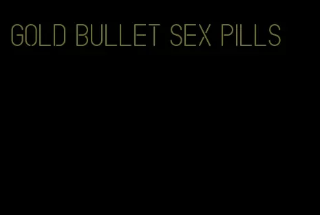 gold bullet sex pills