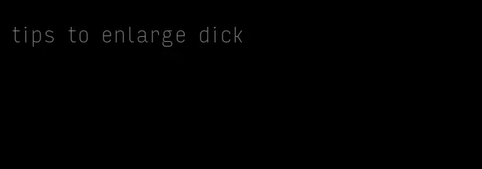 tips to enlarge dick