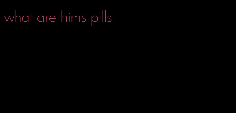 what are hims pills