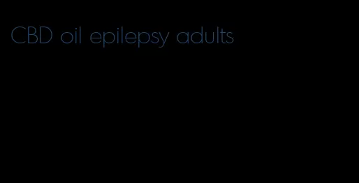 CBD oil epilepsy adults