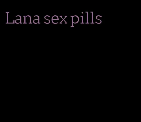 Lana sex pills