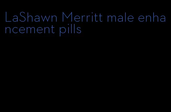 LaShawn Merritt male enhancement pills