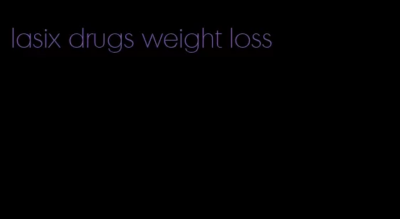 lasix drugs weight loss