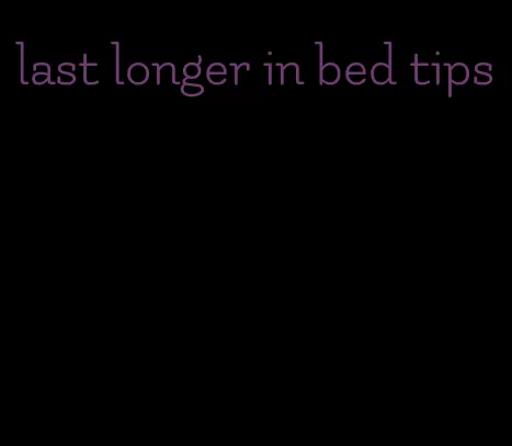 last longer in bed tips