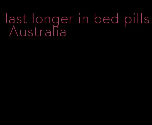 last longer in bed pills Australia