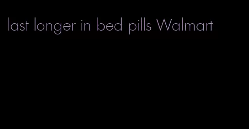 last longer in bed pills Walmart