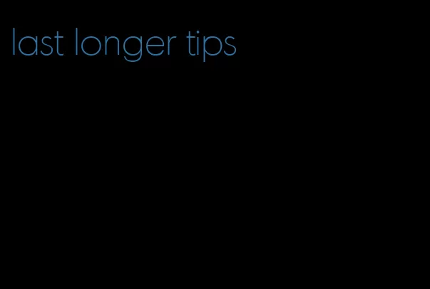 last longer tips