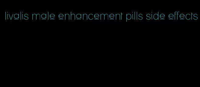 livalis male enhancement pills side effects