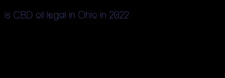 is CBD oil legal in Ohio in 2022