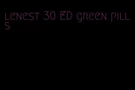 lenest 30 ED green pills