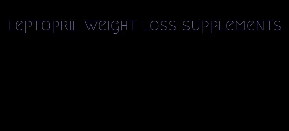 leptopril weight loss supplements