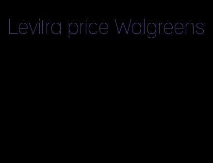 Levitra price Walgreens