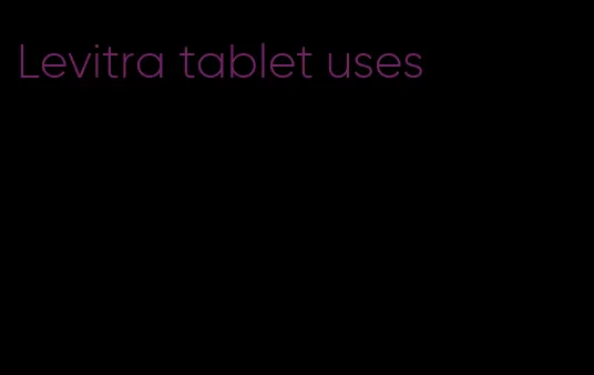 Levitra tablet uses