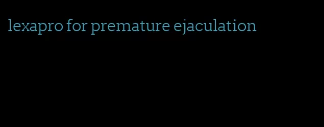 lexapro for premature ejaculation