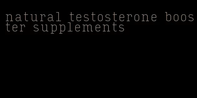 natural testosterone booster supplements