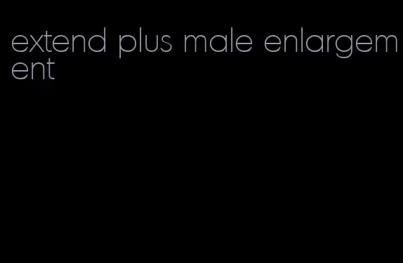 extend plus male enlargement