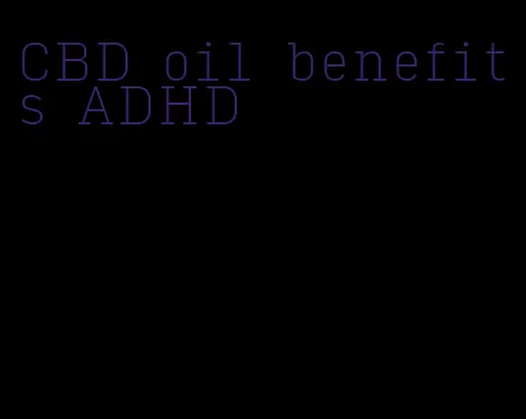 CBD oil benefits ADHD